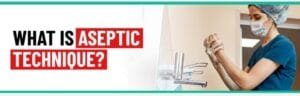 What Is Aseptic Technique?
